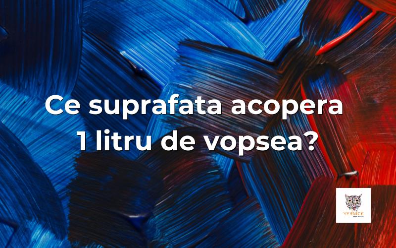 Ce suprafata acopera 1l de vopsea