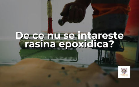 De ce nu se intareste rasina epoxidica?
