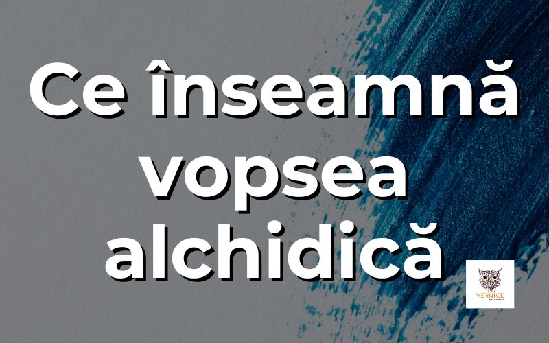 Ce inseamna vopsea alchidica?