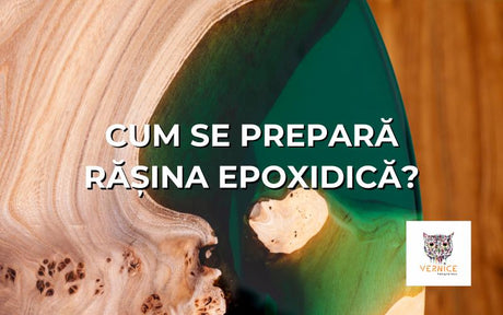 Cum se prepara rasina epoxidica? - Ghid detaliat de la expertii VERNICE